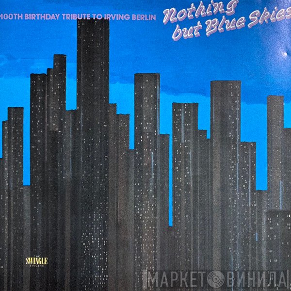 The Swingle Singers - Nothing But Blue Skies (100th Birthday Tribute To Irving Berlin)