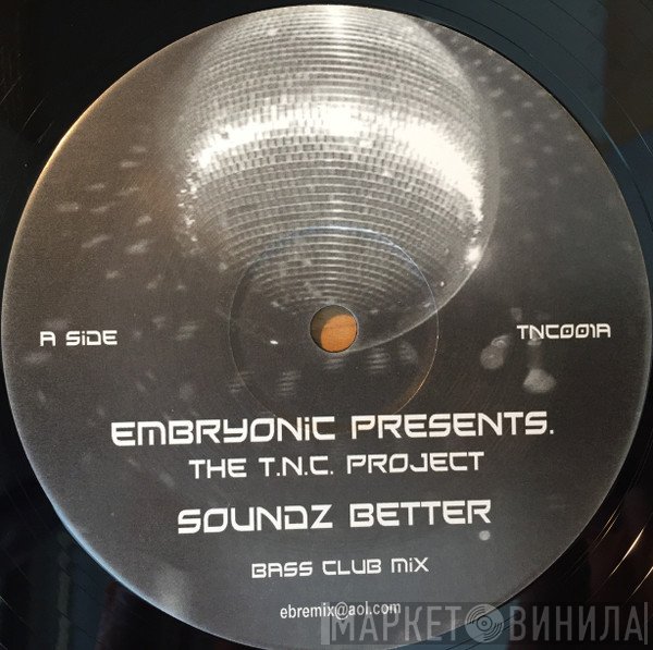 The T.N.C. Project, Embryonic - Soundz Better