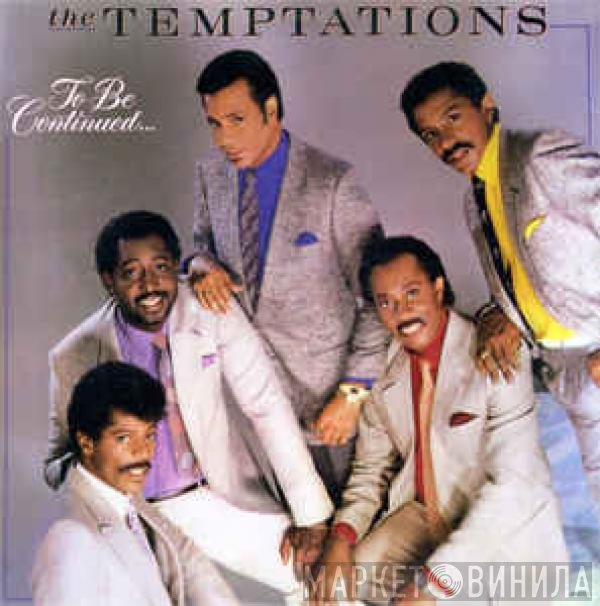 The Temptations  - To Be Continued...