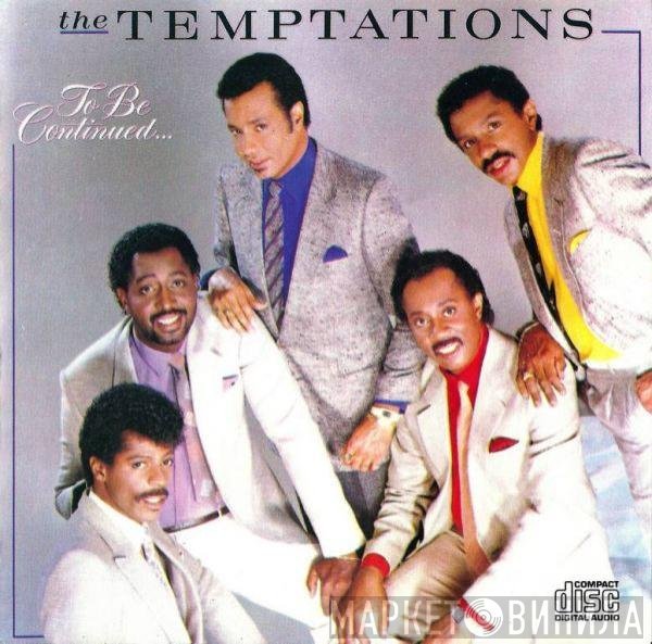 The Temptations  - To Be Continued...