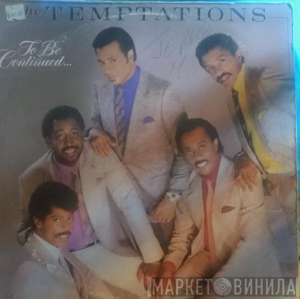 The Temptations  - To Be Continued...