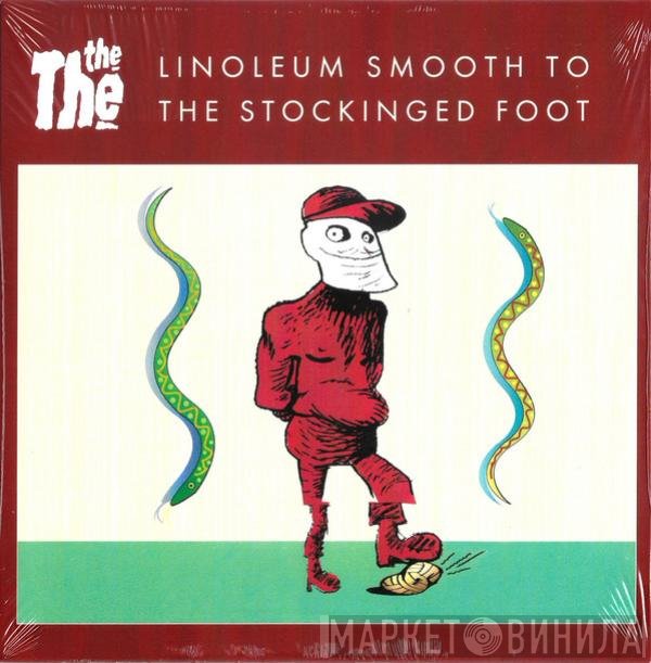 The The - Linoleum Smooth To The Stockinged Foot