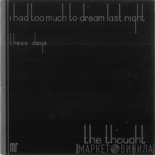 The Thought - I Had Too Much To Dream Last Night