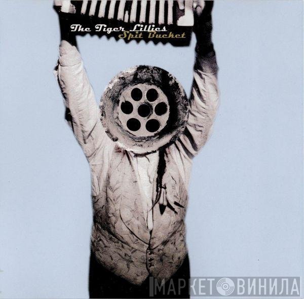 The Tiger Lillies  - Spit Bucket