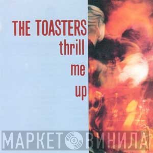 The Toasters - Thrill Me Up