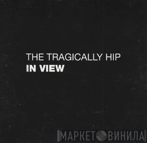 The Tragically Hip  - In View