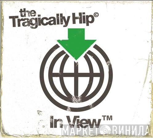 The Tragically Hip  - In View