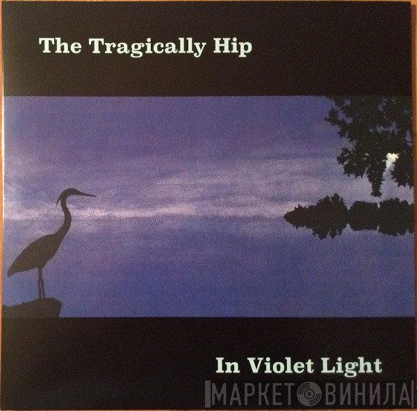 The Tragically Hip  - In Violet Light