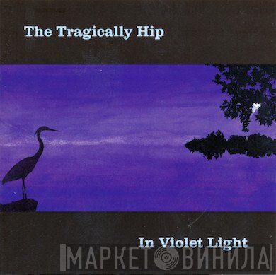 The Tragically Hip  - In Violet Light