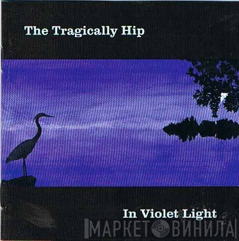 The Tragically Hip  - In Violet Light