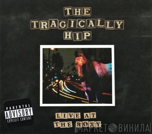 The Tragically Hip  - Live At The Roxy