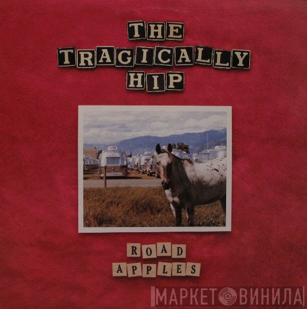 The Tragically Hip  - Road Apples