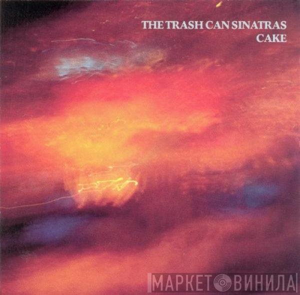 The Trash Can Sinatras  - Cake