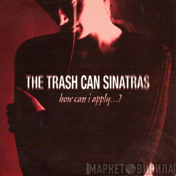 The Trash Can Sinatras  - How Can I Apply...?