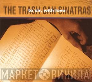 The Trash Can Sinatras - To Sir, With Love