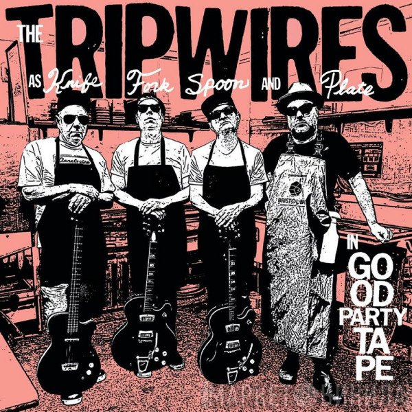 The Tripwires - Are Knife, Fork, Spoon and Plate, In Good Party Tape