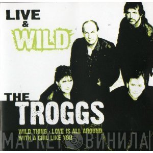 The Troggs  - Live & Wild