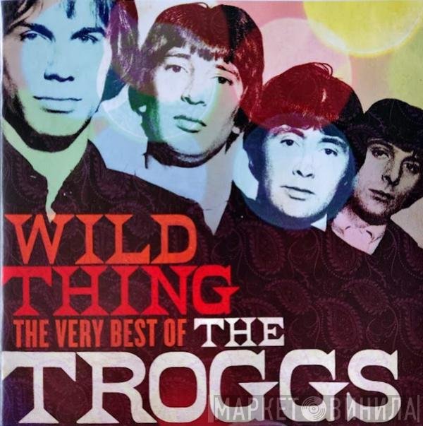 The Troggs - Wild Thing (The Very Best Of)