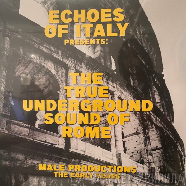 The True Underground Sound Of Rome - Echoes Of Italy Presents: The True Underground Sound Of Rome