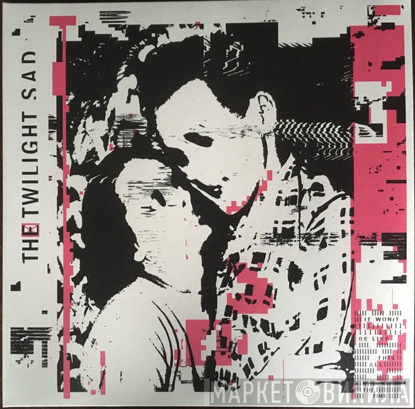 The Twilight Sad - It Won/t Be Like This All The Time