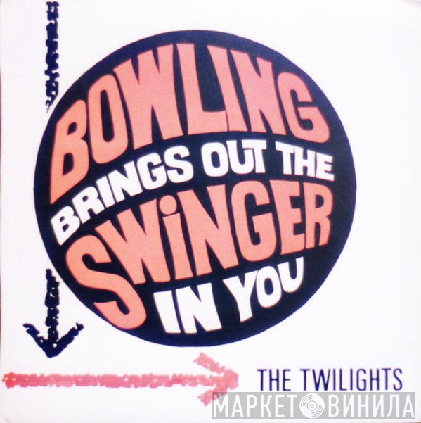 The Twilights  - Bowling Brings Out The Swinger In You
