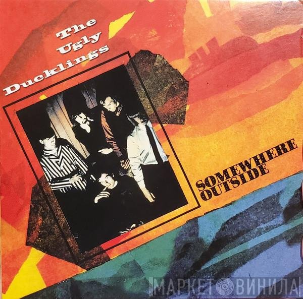 The Ugly Ducklings  - Somewhere Outside