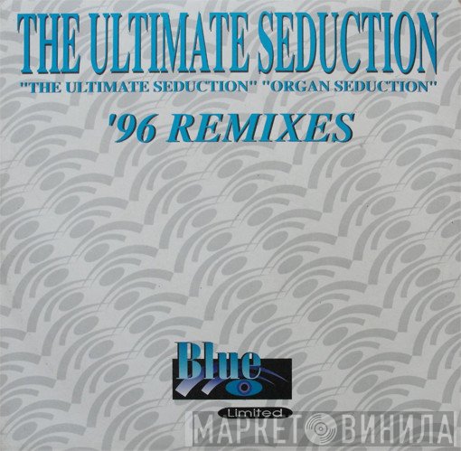 The Ultimate Seduction  - The Ultimate Seduction / Organ Seduction ('96 Remixes)