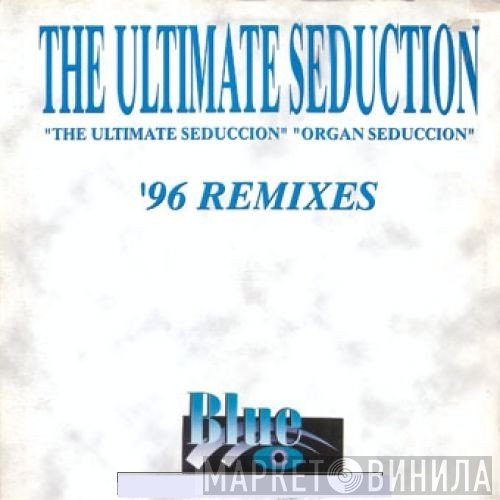 The Ultimate Seduction - The Ultimate Seduction / Organ Seduction ('96 Remixes)