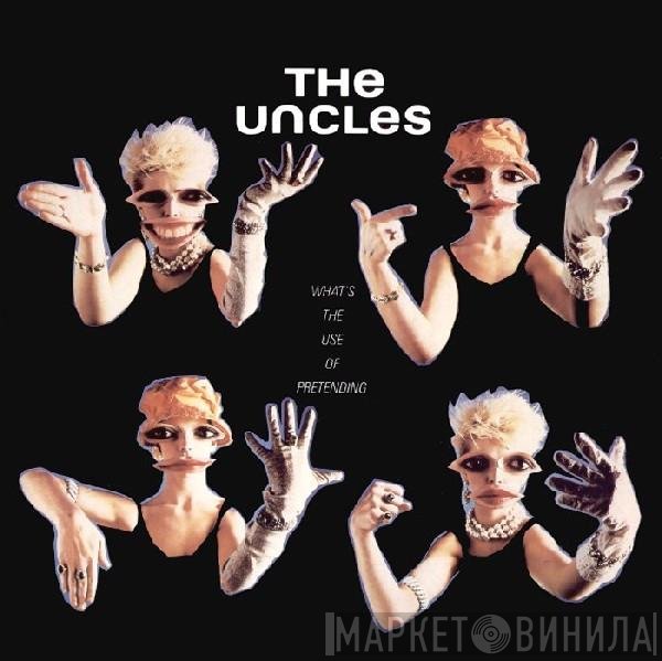 The Uncles - What's The Use Of Pretending