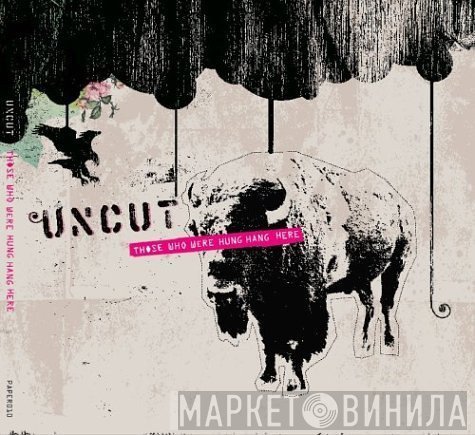 The Uncut - Those Who Were Hung Hang Here