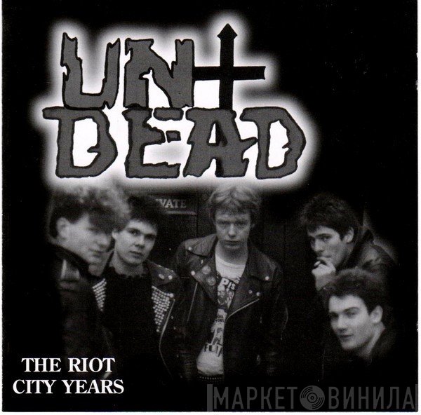 The Undead - The Riot City Years