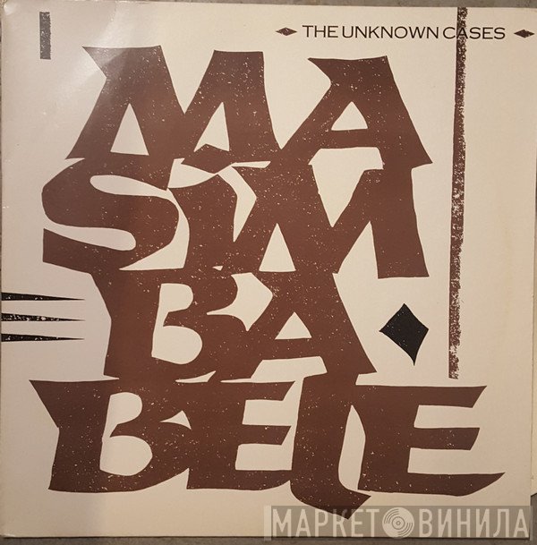 The Unknown Cases  - Masimbabele