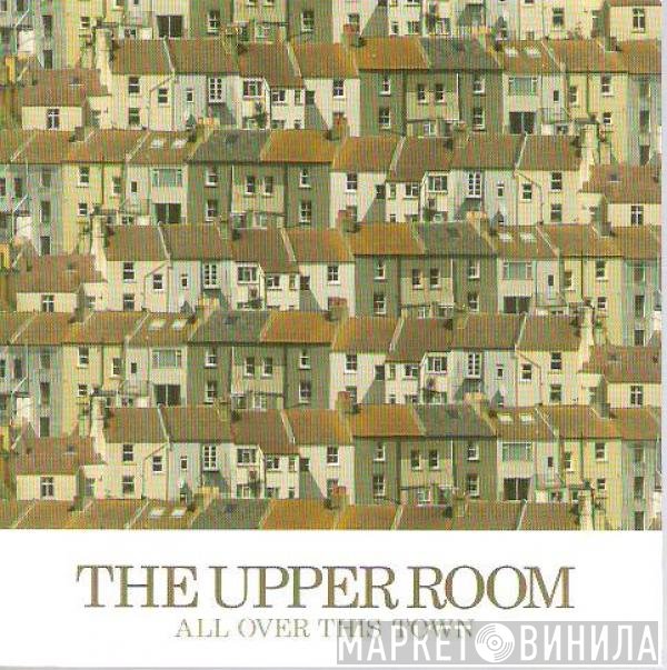 The Upper Room - All Over This Town