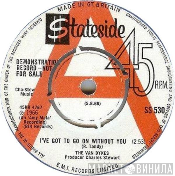 The Van Dykes - I've Got To Go On Without You / What Will I Do (If I Lose You)