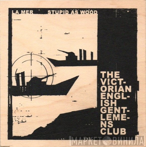 The Victorian English Gentlemens Club - La Mer / Stupid As Wood