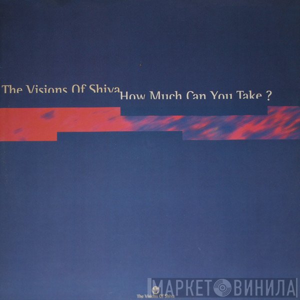 The Visions Of Shiva - How Much Can You Take ?