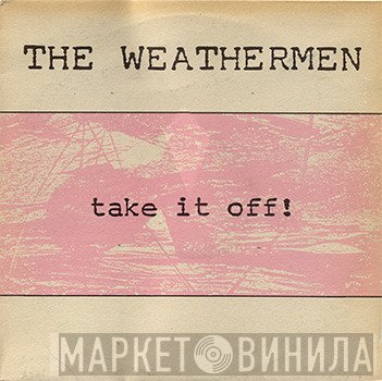 The Weathermen - Take It Off!