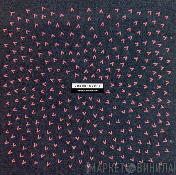 The Wedding Present - Seamonsters