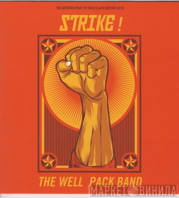 The Well Pack Band - The Workers Speak To Their Slave Masters With Strike