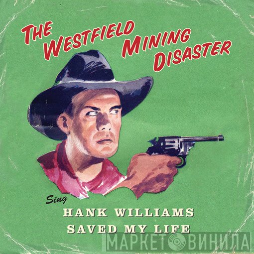 The Westfield Mining Disaster - Hank Williams Saved My Life
