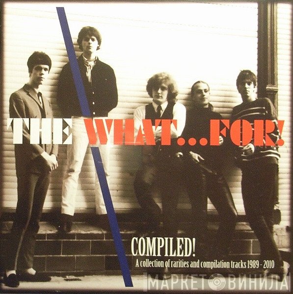 The What...For! - Compiled!
