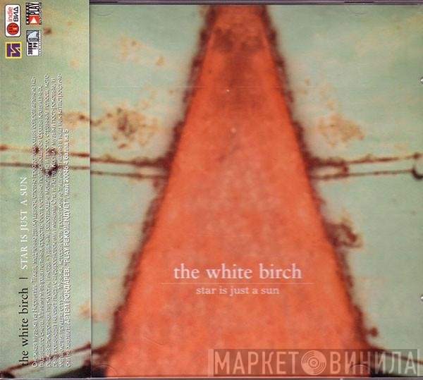 The White Birch - Star Is Just A Sun