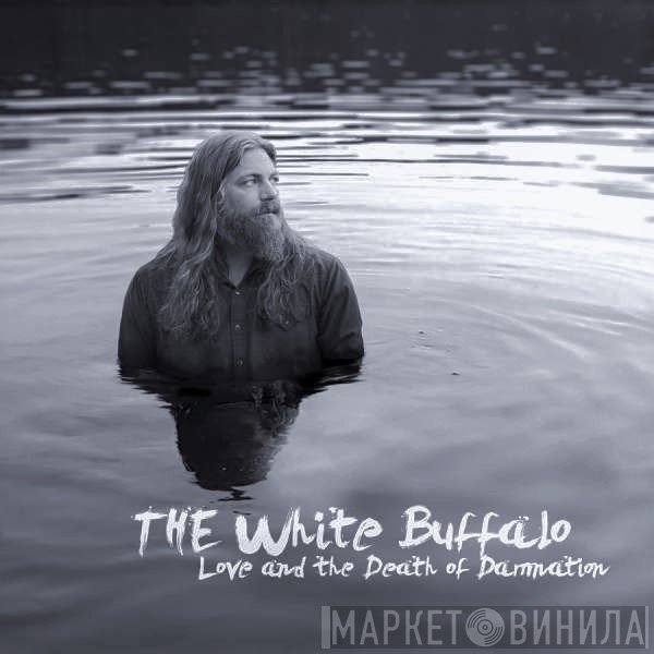 The White Buffalo - Love And The Death Of Damnation