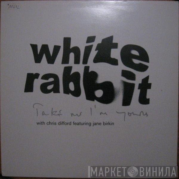 The White Rabbit, Jane Birkin, Chris Difford - Take Me I'm Yours