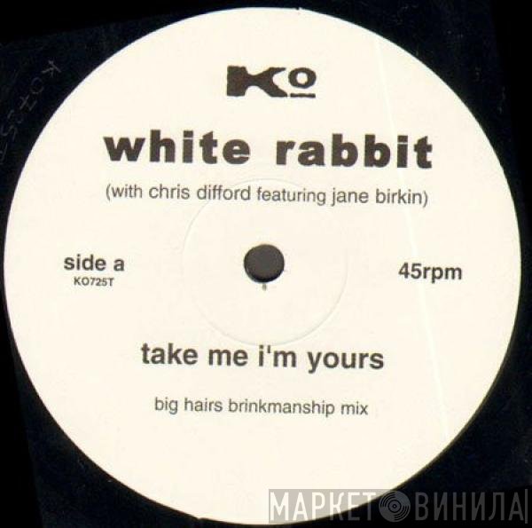 The White Rabbit, Jane Birkin, Chris Difford - Take Me I'm Yours