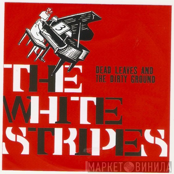 The White Stripes - Dead Leaves And The Dirty Ground