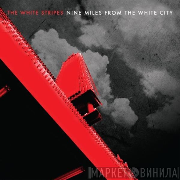 The White Stripes - Nine Miles From The White City