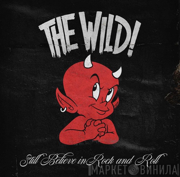 The Wild! - Still Believe In Rock And Roll
