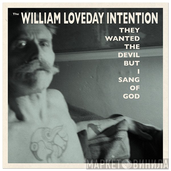 The William Loveday Intention - They Wanted The Devil But I Sang Of God