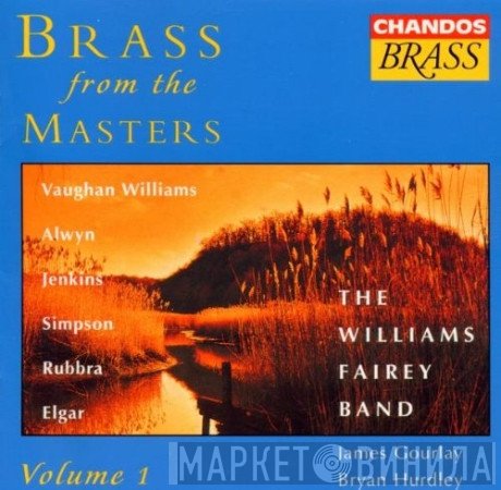 The Williams Fairey Brass Band, Sir Edward Elgar, Ralph Vaughan Williams, Bryan Hurdley, Robert Simpson , Edmund Rubbra, William Alwyn, Cyril Jenkins, James Gourlay - Brass From The Masters, Vol. 1